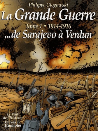 LA GRANDE GUERRE, TOME 1 - 1914-1916, DE SA RAJEVO A VERDUN - PHILIPPE GLOGOWSKI - TRIOMPHE