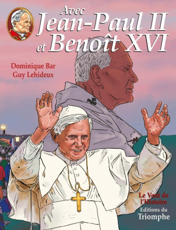 AVEC JEAN-PAUL II ET BENOIT XVI - Guy Lehideux - TRIOMPHE