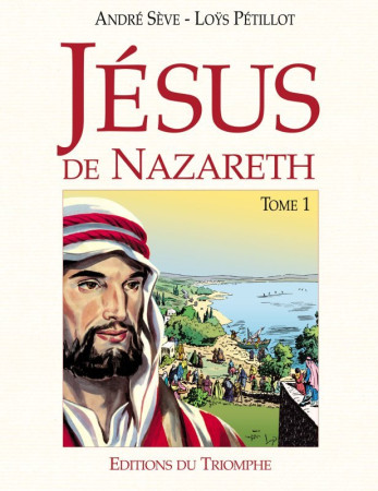 JESUS DE NAZARETH, TOME 1 - André Sève - TRIOMPHE