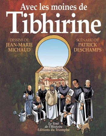 AVEC LES MOINES DE TIBHIRINE - DESCHAMPS P. - TRIOMPHE