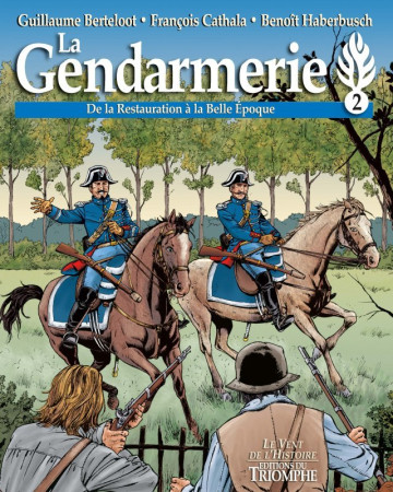 GENDARMERIE TOME 2 - DE LA RESTAURATION A LA BELEPOQUE - François Cathala - TRIOMPHE