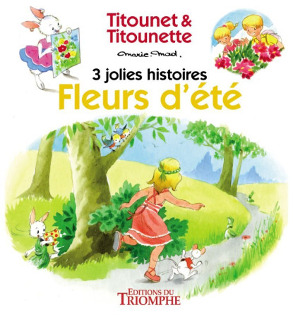 FLEURS D'ETE - 3 JOLIES HISTOIRES DE TITOUN ET ET TITOUNETTE -  Marie-mad - TRIOMPHE