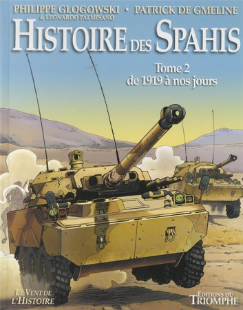 HISTOIRE DES SPAHIS - TOME 2 DE 1919 A NOS JOURS - PHILIPPE GLOGOWSKI - TRIOMPHE