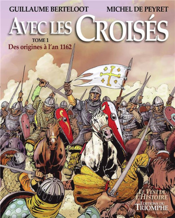 AVEC LES CROISES T1 DES ORIGINES A L-AN 1162 - PERE MICHEL DE PEYRE - TRIOMPHE