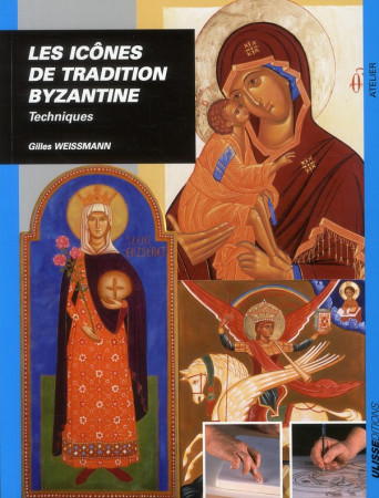 ICONES DE TRADITION BYZANTINE TECHNIQUES (L ES) - WEISSMANN GILLE - ULISSE