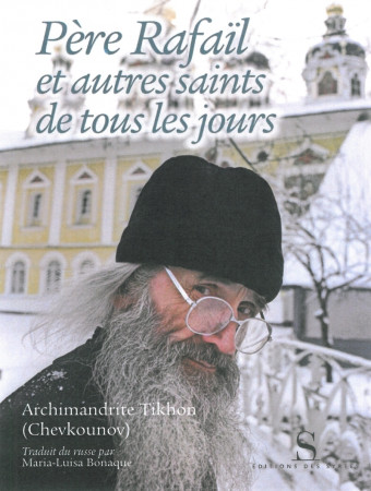 PERE RAFAIL ET AUTRES SAINTS DE TOUS LES JO URS - Tikhon CHEVKOUNOV - DES SYRTES