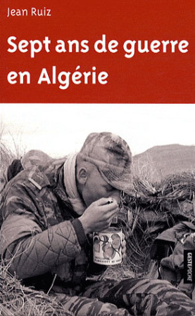 SEPT ANS DE GUERRE EN ALGERIE - RUIZ JEAN - GESTE