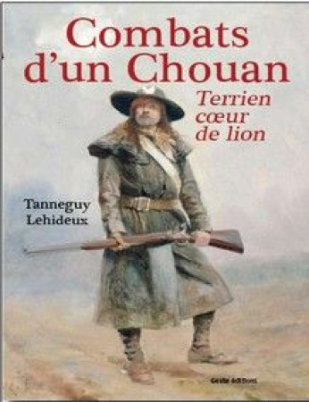 COMBATS D-UN CHOUAN / TERRIEN COEUR DE LION - TANNEGUY LEHIDEUX - GESTE