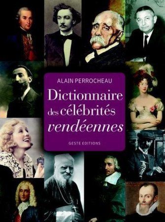 DICTIONNAIRE DES CELEBRITES VENDEENNES - ALAIN PERROCHEAU - GESTE