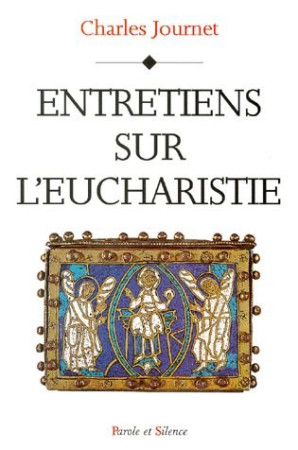 ENTRETIENS SUR EUCHARISTIE - CARD JOURNET - PAROLE SILENCE