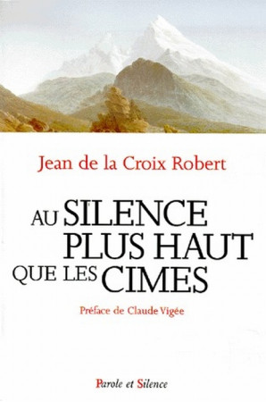 SILENCE PLUS HAUT QUE LES CIMES (AU) - JEAN DE LA CR - PAROLE SILENCE