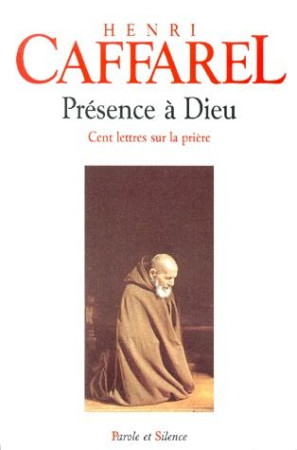 PRESENCE A DIEU CENT LETTRES SUR LA PRIERE - CAFFAREL HENRI - PAROLE SILENCE