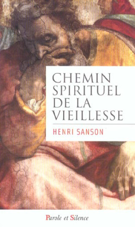 CHEMIN SPIRITUEL DE LA VIEILLESSE - SAMSON H - PAROLE SILENCE