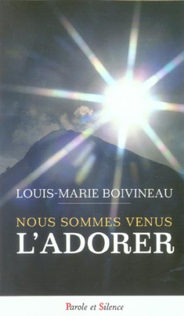 NOUS SOMMES VENUS L-ADORER - BOIVINEAU LOUIS M. - PAROLE SILENCE