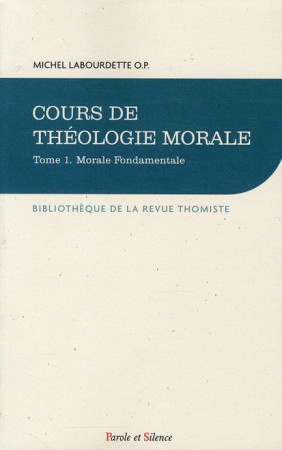 COURS DE THEOLOGIE MORALE FONDAMENTALE - LABOURDETTE MICHEL - PAROLE SILENCE