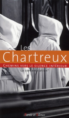 CHEMIN VERS LE SILENCE INTERIEUR AVEC LES CHARTREUX I - COLLECTIF - PAROLE SILENCE