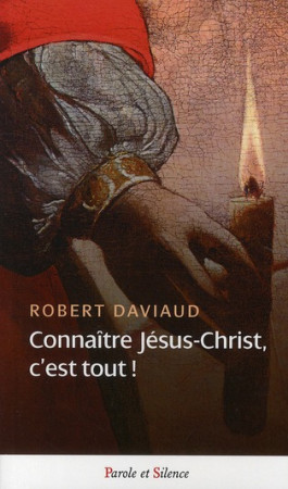 CONNAITRE JESUS CHRIST C-EST TOUT - DAVIAUD ROBERT - PAROLE SILENCE