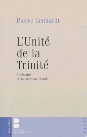 UNITE DE LA TRINITE (L-) A L-ECOUTE DE LA TRADITION D-ISRAEL -  Lenhardt pierre - PAROLE SILENCE