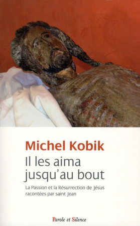 IL LES AIMA JUSQU-AU BOUT SAINT JEAN - KOBIK MICHEL - PAROLE SILENCE