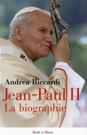 JEAN-PAUL II UNE BIOGRAPHIE - RICCARDI ANDREA - PAROLE SILENCE