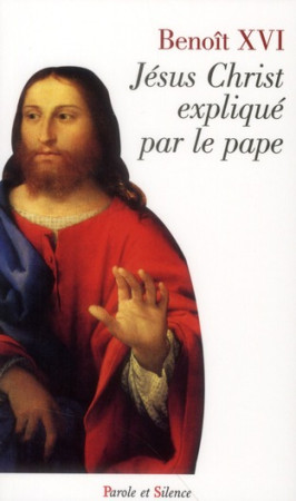 JESUS CHRIST EXPLIQUE PAR LE PAPE - BENOIT XVI - PAROLE SILENCE