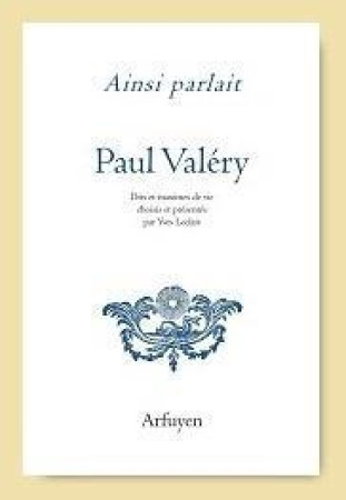 AINSI PARLAIT PAUL VALERY - DITS ET MAXIMES DE VIE - VALERY PAUL - ARFUYEN