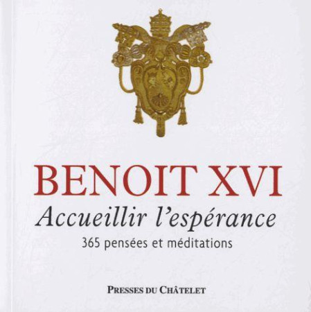 ACCUEILLIR L-ESPERANCE - 365 PENSEES ET MED ITATIONS - BENOIT XVI - ARCHIPEL