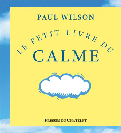 PETIT LIVRE DU CALME (ED. 2015) - WILSON PAUL - Presses du Châtelet