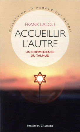 ACCUEILLIR L-AUTRE - UN COMMENTAIRE DU TALMUD - LALOU FRANK - ARCHIPEL