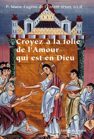 CROYEZ A LA FOLIE DE L-AMOUR QUI EST EN DIE - MARIE EUGENE DE - CARMEL