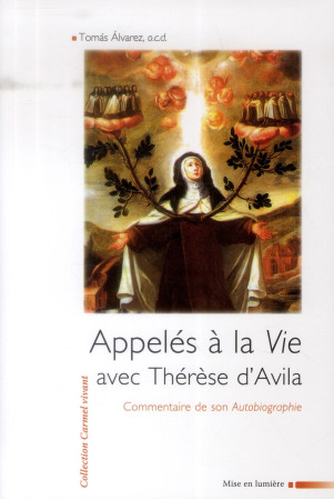 APPELE A LA VIE AVEC THERESE D-AVILA. COMME NTAIRE DE SON AUTOBIOGRAPHIE - ALVAREZ T - Ed. du Carmel