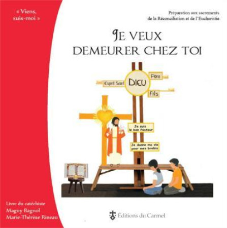 JE VEUX DEMEURER CHEZ TOI - LIVRE DU CATECH ISTE - BAGNOL MAGUY - CARMEL