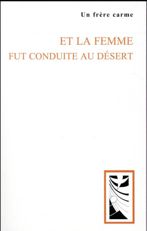 LA FEMME FUT CONDUITE AU DESERT - UN FRERE CARME - Ed. du Carmel