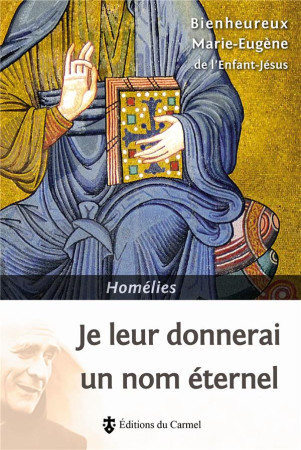 JE LEUR DONNERAI UN NOM ETERNEL - MARIE- EUGENE - Ed. du Carmel