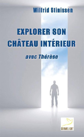 EXPLORER SON CHATEAU INTERIEUR AVEC THERESE D-AVILA - STINISSEN W - Ed. du Carmel