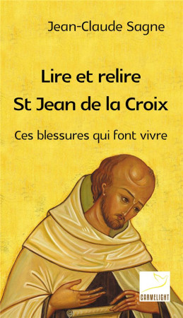 LIRE ET RELIRE SAINT JEAN DE LA CROIX - SAGNE JEAN-CLAUDE - Ed. du Carmel