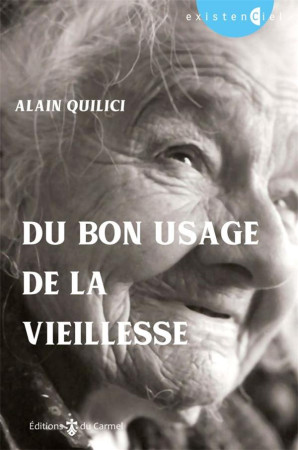 DU BON USAGE DE LA VIEILLESSE - QUILICI ALAIN - Ed. du Carmel