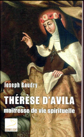 THERESE D-AVILA /  MAITRESSE DE VIE SPIRITUELLE - BAUDRY J - CARMEL