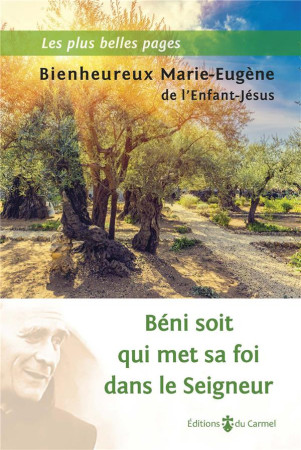 BENI SOIT QUI MET SA FOI DANS LE SEIGNEUR,LES PLUS BELLES PAGES - MARIE-EUGENE DE L-EN - CARMEL