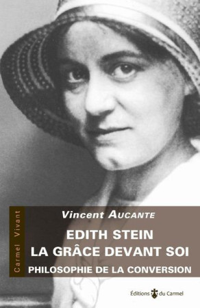 EDITH STEIN LA GRACE DEVANT SOI - AUCANTE VINCENT - CARMEL