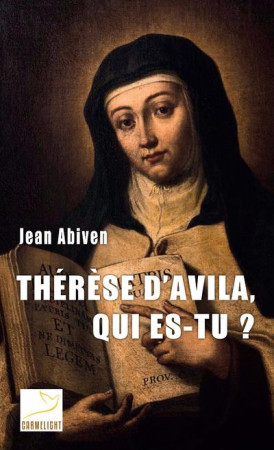 THERESE D-AVILA, QUI ES-TU ? - ABIVEN JEAN - CARMEL