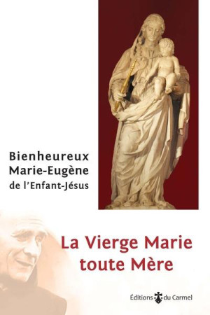 VIERGE MARIE TOUTE MERE - MARIE-EUGENE DE L-EN - CARMEL