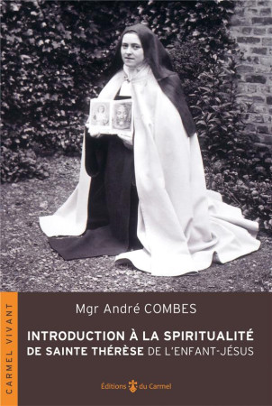 INTRODUCTION A LA SPIRITUALITE DE SAINTE THERESE DE L-ENFANT-JESUS - COMBES ANDRE - CARMEL