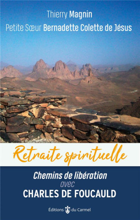 CHEMINS DE LIBERATION AVEC CHARLES DE FOUCAULD - MAGNIN THIERRY ET BERNADETTE C - CARMEL