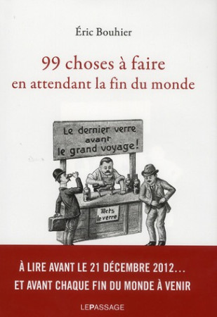 99 CHOSES  FAIRE EN ATTENDANT LA FIN DU MON DE - BOUHIER ERIC - LE PASSAGE