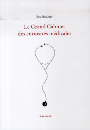 GRAND CABINET DES CURIOSITES MEDICALES (LE) - BOUHIER ERIC - le Passage