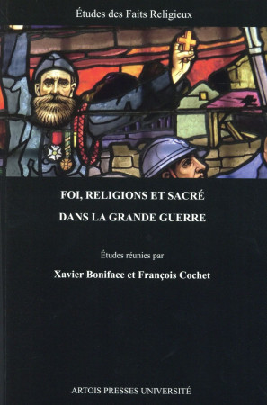 FOI RELIGIONS ET SACRE DANS LA GRANDE GUERR E - BONIFACE/COCHET - Artois Presses Université