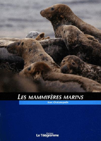 MAMMIFERES MARINS (LES) - COLLECTIF OCEANOPOLI - TELEGRAMME