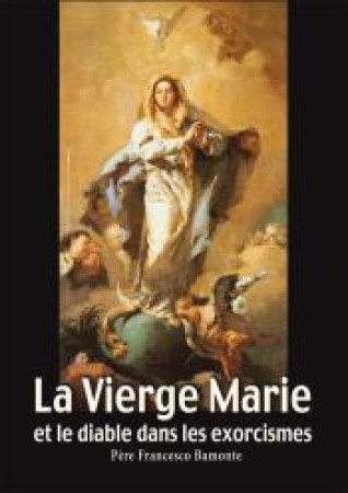 VIERGE MARIE ET LE DIABLE DANS LES EXORCISMES - PERE FRANCESCO BAMON - AN HERE