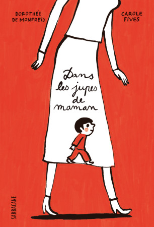 DANS LES JUPES DE MAMAN - Carole Fives - SARBACANE